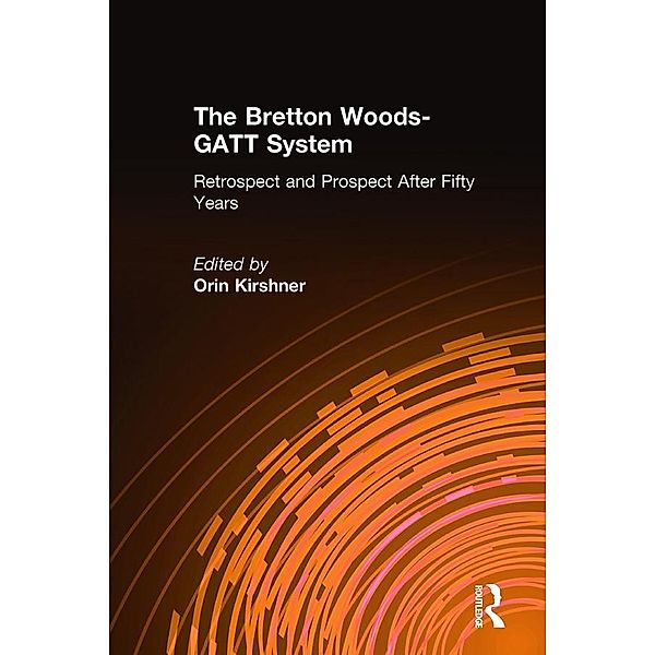 The Bretton Woods-GATT System, Orin Kirshner