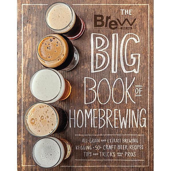 The Brew Your Own Big Book of Homebrewing / Voyageur Press, Brew Your Own