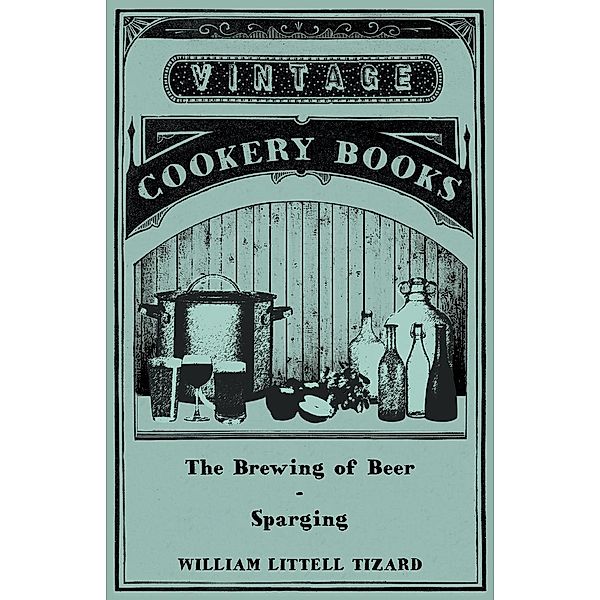 The Brewing of Beer: Sparging, William Littell Tizard