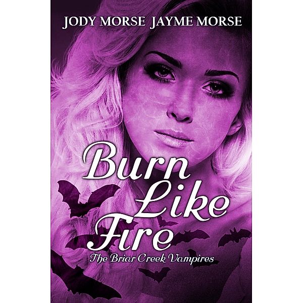 The Briar Creek Vampires: Burn Like Fire (The Briar Creek Vampires, #6), Jayme Morse, Jody Morse