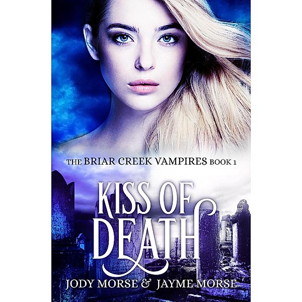 The Briar Creek Vampires: Kiss of Death (The Briar Creek Vampires, #1), Jayme Morse, Jody Morse