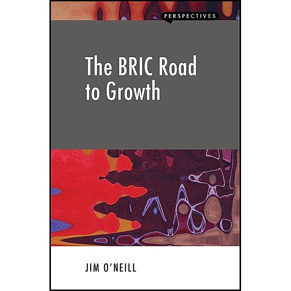 The BRIC Road to Growth / Perspectives, Jim O'Neill