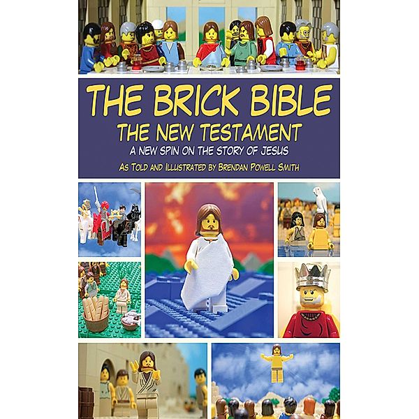 The Brick Bible: The New Testament, Brendan Powell Smith