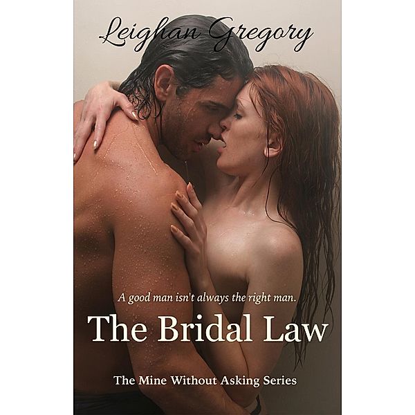 The Bridal Law (The Mine Without Asking Series) / The Mine Without Asking Series, Leighan Gregory