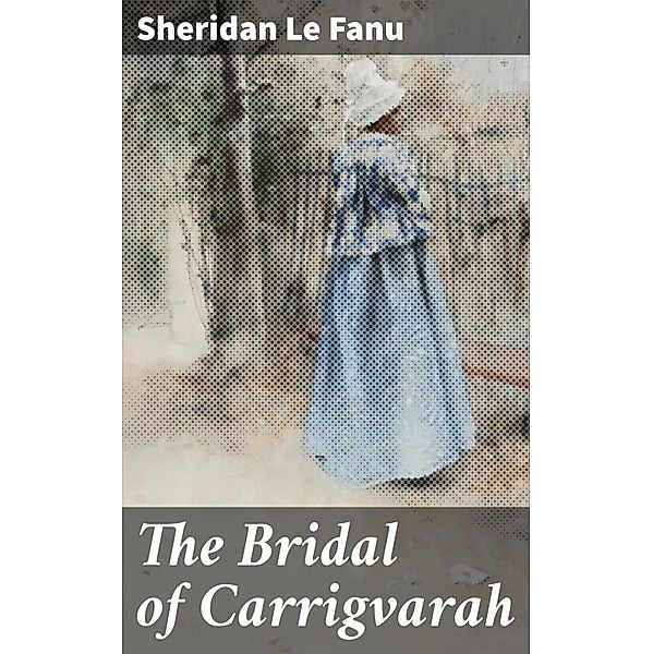 The Bridal of Carrigvarah, Sheridan Le Fanu