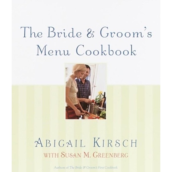 The Bride & Groom's Menu Cookbook, Abigail Kirsch, Susan M. Greenberg