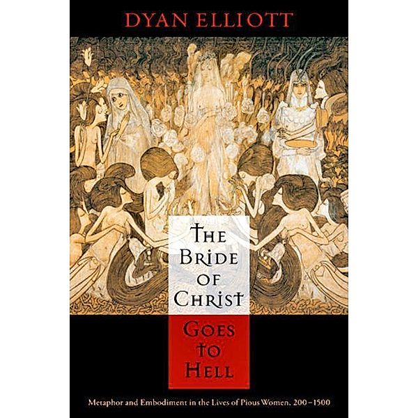 The Bride of Christ Goes to Hell / The Middle Ages Series, Dyan Elliott