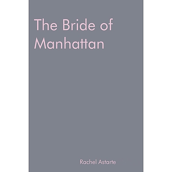 The Bride of Manhattan (The Garden Tate Trilogy, #1) / The Garden Tate Trilogy, Rachel Astarte