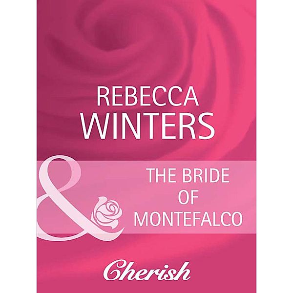 The Bride Of Montefalco (Mills & Boon Cherish) (By Royal Appointment, Book 2), Rebecca Winters