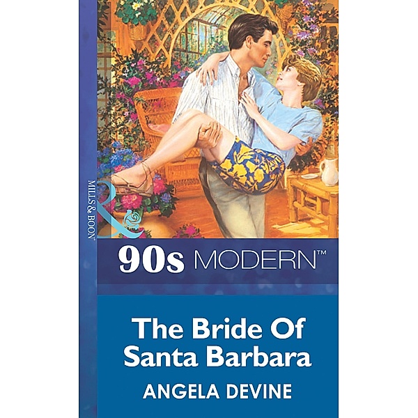 The Bride Of Santa Barbara (Mills & Boon Vintage 90s Modern), Angela Devine