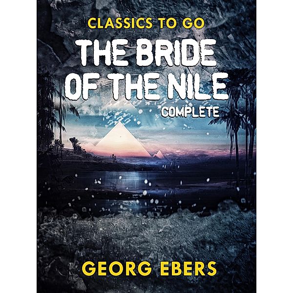 The Bride of the Nile Complete, Georg Ebers