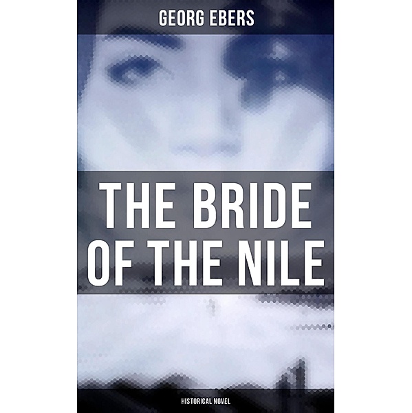 The Bride of the Nile (Historical Novel), Georg Ebers
