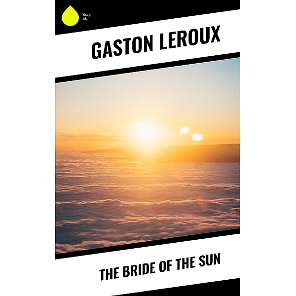The Bride of the Sun, Gaston Leroux