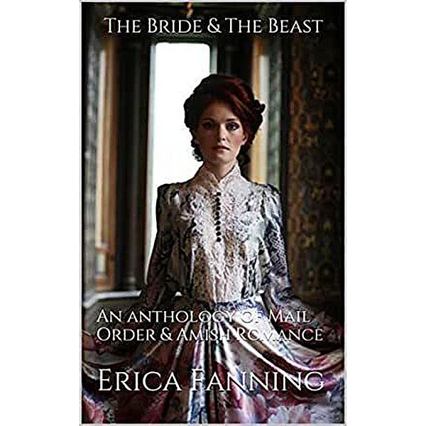 The Bride & The Beast An Anthology of Mail Order & Amish Romance, Erica Fanning