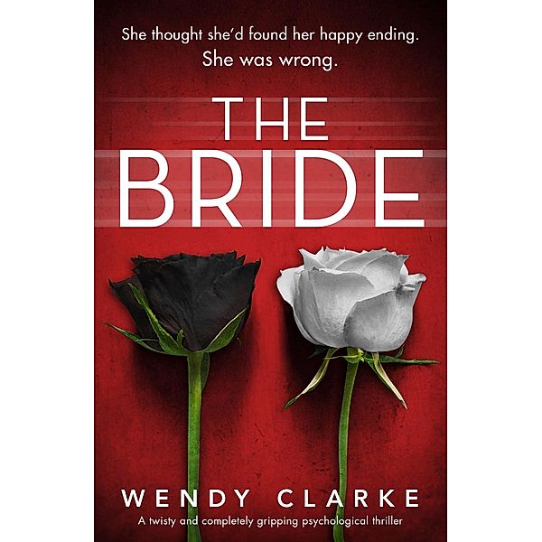 The Bride / Utterly gripping psychological thrillers by Wendy Clarke, Wendy Clarke