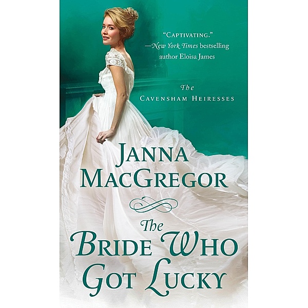 The Bride Who Got Lucky / The Cavensham Heiresses Bd.2, Janna Macgregor