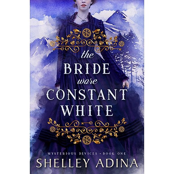 The Bride Wore Constant White (Mysterious Devices, #1) / Mysterious Devices, Shelley Adina