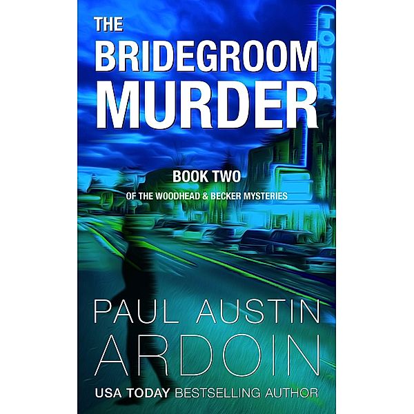 The Bridegroom Murder (The Woodhead & Becker Mysteries, #2) / The Woodhead & Becker Mysteries, Paul Austin Ardoin