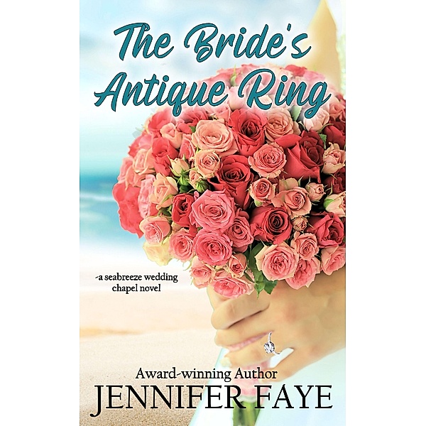 The Bride's Antique Ring: A Friends to Lovers, Firefighter Romance (Seabreeze Wedding Chapel, #4) / Seabreeze Wedding Chapel, Jennifer Faye
