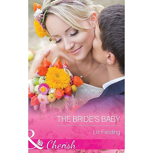 The Bride's Baby (Mills & Boon Cherish), Liz Fielding