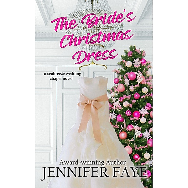 The Bride's Christmas Dress (Seabreeze Wedding Chapel, #2) / Seabreeze Wedding Chapel, Jennifer Faye