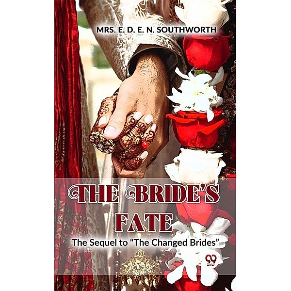 The Bride'S Fate The Sequel To The Changed Brides, E. D. E. N. Southworth