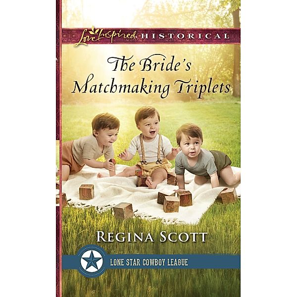 The Bride's Matchmaking Triplets (Lone Star Cowboy League: Multiple Blessings, Book 3) (Mills & Boon Love Inspired Historical), Regina Scott