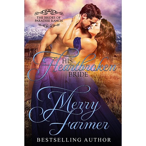 The Brides of Paradise Ranch - Spicy Version: His Heartbroken Bride (The Brides of Paradise Ranch - Spicy Version, #4), Merry Farmer