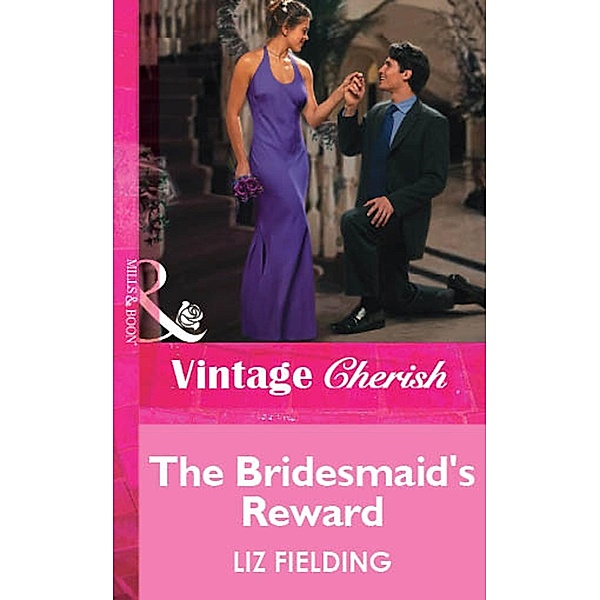 The Bridesmaid's Reward (Mills & Boon Vintage Cherish) / Mills & Boon Vintage Cherish, Liz Fielding