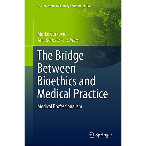 The Bridge Between Bioethics and Medical Practice / The International Library of Bioethics Bd.98