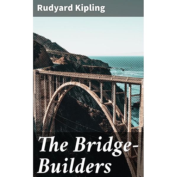 The Bridge-Builders, Rudyard Kipling