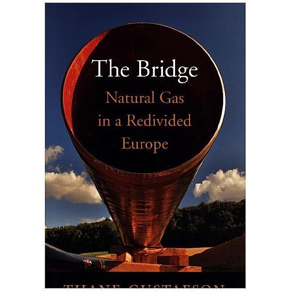 The Bridge - Natural Gas in a Redivided Europe, Thane Gustafson