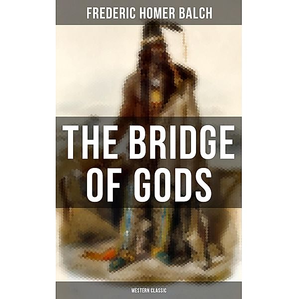 The Bridge of Gods (Western Classic), Frederic Homer Balch