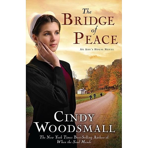 The Bridge of Peace / An Ada's House Novel Bd.2, Cindy Woodsmall