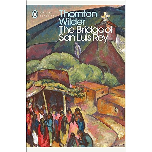 The Bridge of San Luis Rey / Penguin Modern Classics, Thornton Wilder