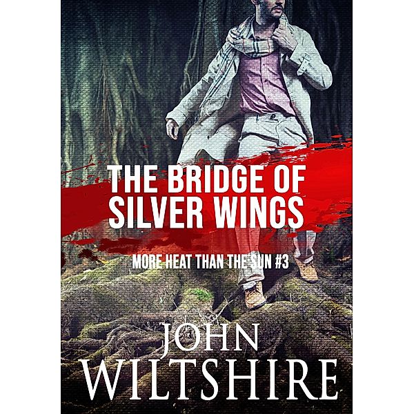 The Bridge of Silver Wings / More Heat Than the Sun Bd.3, John Wiltshire