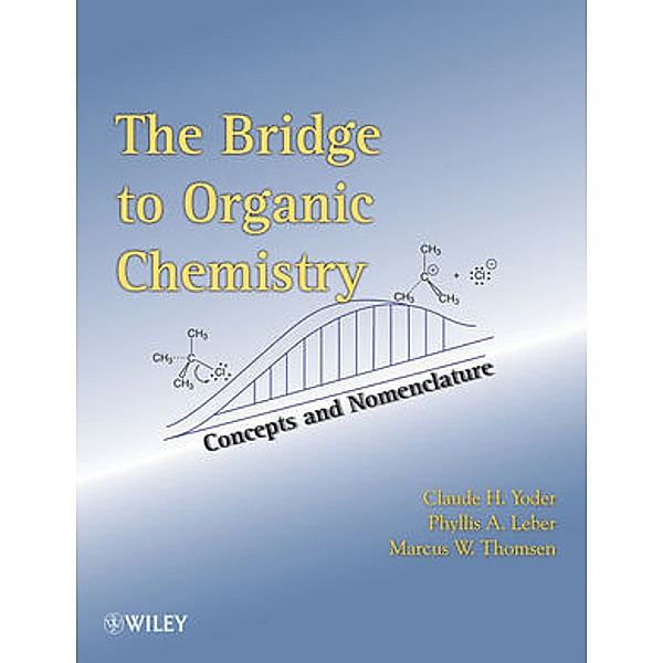 The Bridge to Organic Chemistry, Claude H. Yoder, Phyllis A. Leber, Marcus W. Thomsen