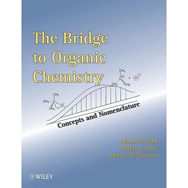 The Bridge To Organic Chemistry, Claude H. Yoder, Phyllis A. Leber, Marcus W. Thomsen