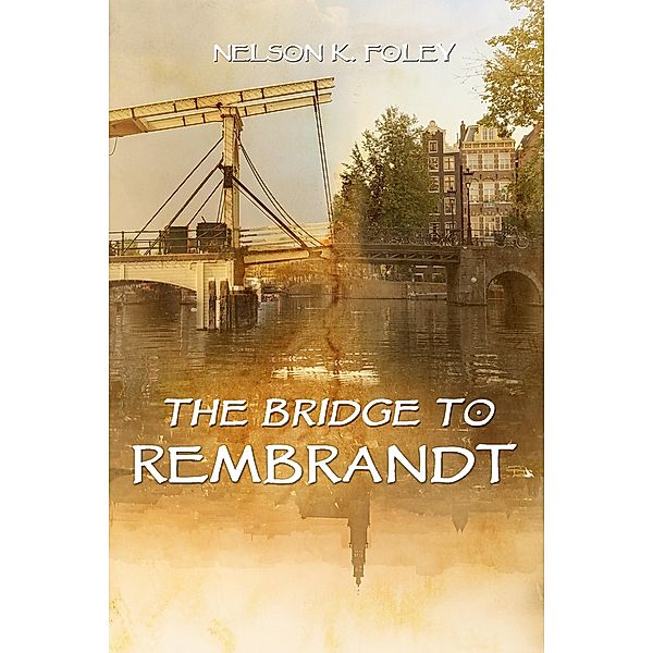 The Bridge to Rembrandt, Nelson K. Foley