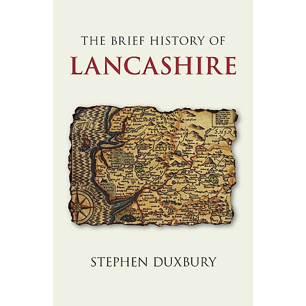 The Brief History of Lancashire, Stephen Duxbury