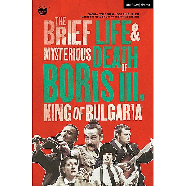 The Brief Life & Mysterious Death of Boris III, King of Bulgaria / Modern Plays, Sasha Wilson, Joseph Cullen