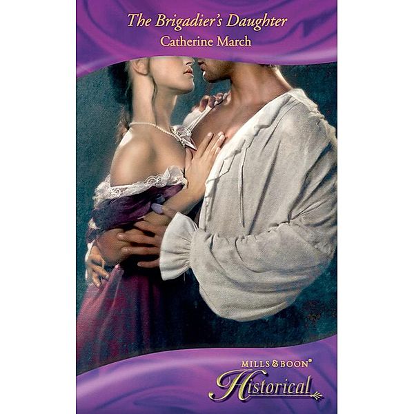 The Brigadier's Daughter (Mills & Boon Historical), Catherine March