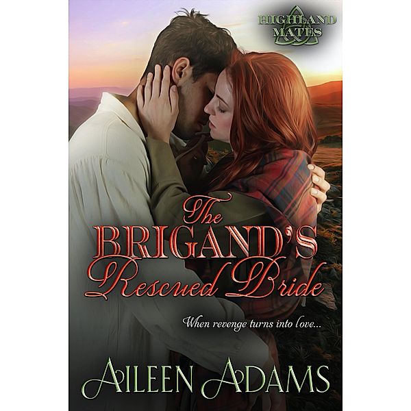 The Brigand's Rescued Bride (Highland Mates, #2) / Highland Mates, Aileen Adams