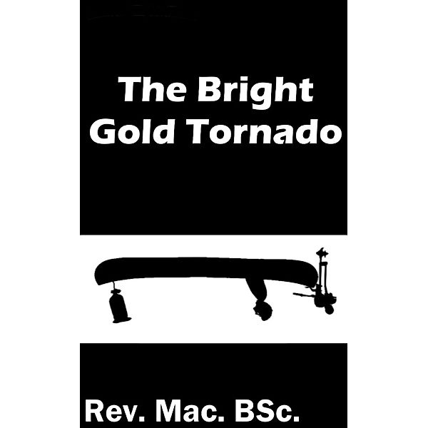 The Bright Gold Tornado, Rev. Mac. BSc.