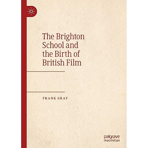 The Brighton School and the Birth of British Film / Progress in Mathematics, Frank Gray