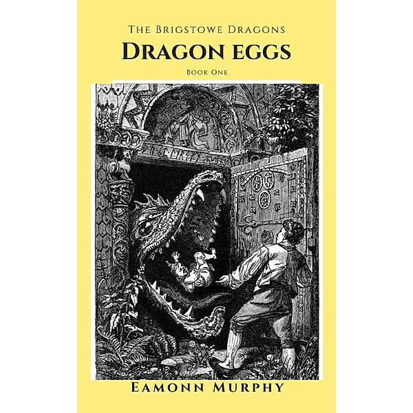 The Brigstowe Dragons: Book One: Dragon Eggs / The Brigstowe Dragons, Eamonn Murphy