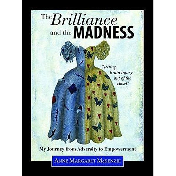 The Brilliance and the Madness - letting Brain Injury out of the closet, Anne A McKenzie