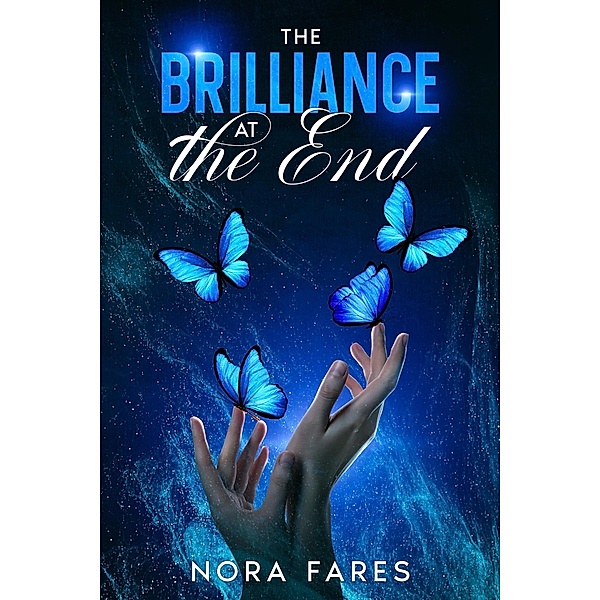 The Brilliance at the End, Nora Fares