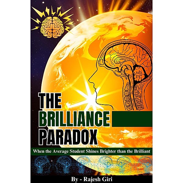 The Brilliance Paradox: When the Average Student Shines Brighter than the Brilliant, Rajesh Giri