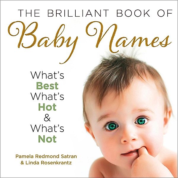 The Brilliant Book of Baby Names: What's best, what's hot and what's not, Pamela Redmond Satran, Linda Rosenkrantz